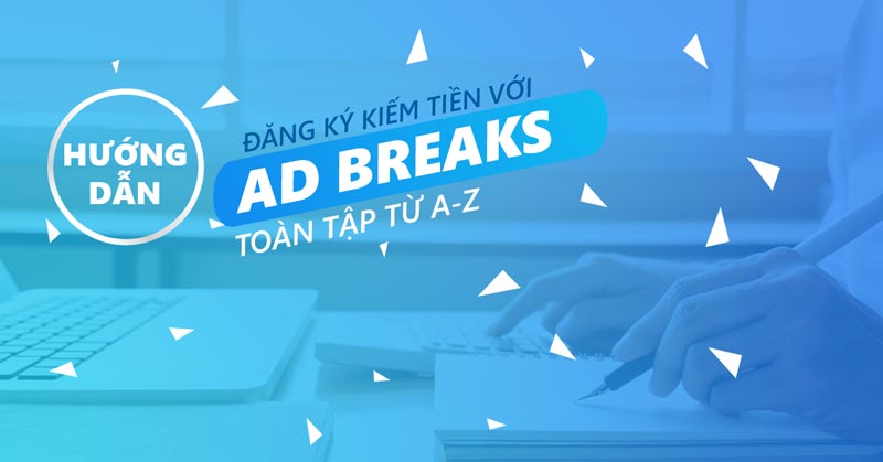 Facebook Ad Breaks: Cách kiếm tiền từ video trên Facebook