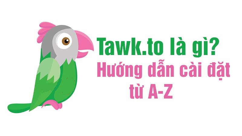 Hướng dẫn cài đặt và sử dụng Tawk.to cho website
